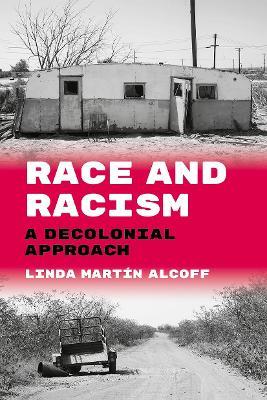 Race and Racism: A Decolonial Approach - Linda Martín Alcoff - cover