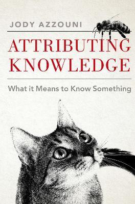 Attributing Knowledge: What It Means to Know Something - Jody Azzouni - cover