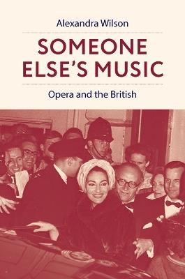 Someone Else's Music: Opera and the British - Alexandra Wilson - cover