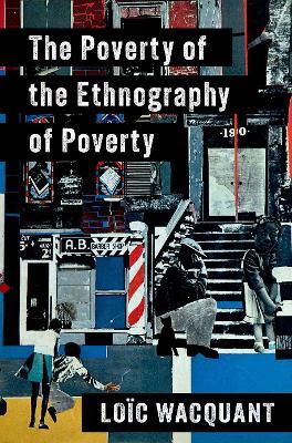 The Poverty of the Ethnography of Poverty - Loïc Wacquant - cover