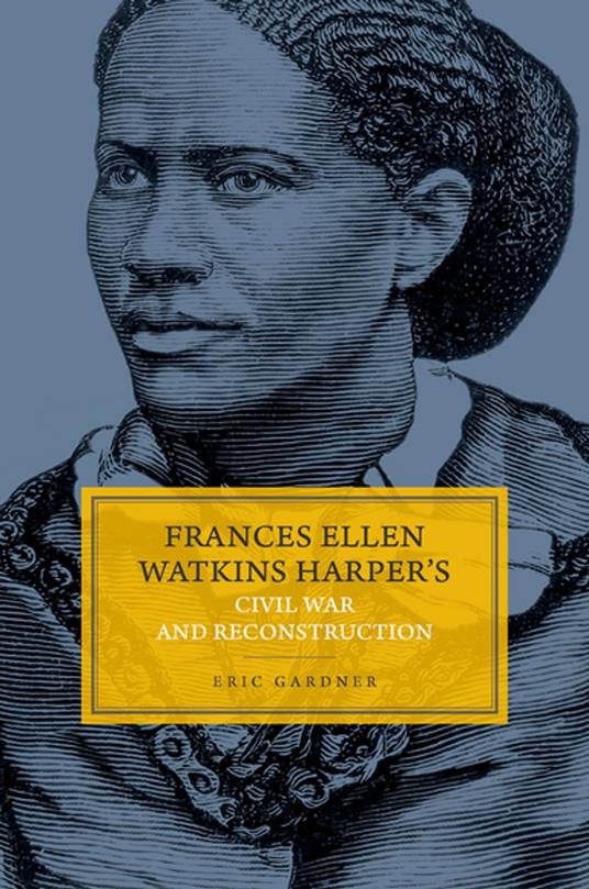 Frances Ellen Watkins Harper's Civil War and Reconstruction