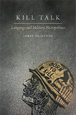 Kill Talk: Language and Military Necropolitics - Janet McIntosh - cover