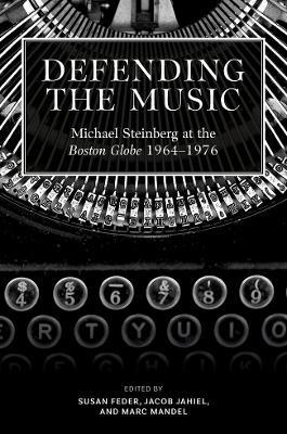 Defending the Music: Michael Steinberg at the Boston Globe, 1964-1976 - cover