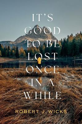 It's Good to Be Lost Once in a While - Robert J. Wicks - cover