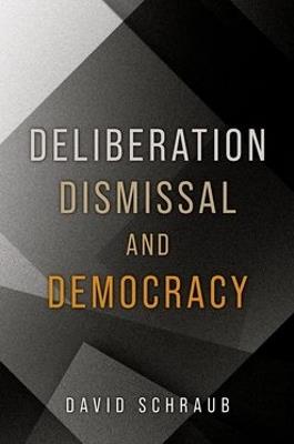 Deliberation, Dismissal, and Democracy - David Schraub - cover
