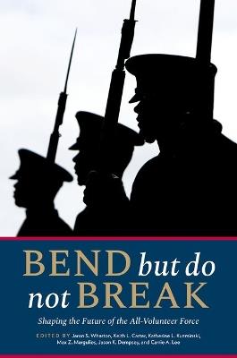 Bend but Do Not Break: Shaping the Future of the All-Volunteer Force - cover