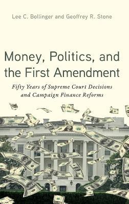 Money, Politics, and the First Amendment: Fifty Years of Supreme Court Decisions and Campaign Finance Reforms - cover