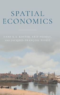 Spatial Economics - Hans R. A. Koster,Stef Proost,Jacques-François Thisse - cover