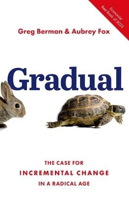 Gradual: The Case for Incremental Change in a Radical Age - Greg Berman,Aubrey Fox - cover