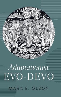 Adaptationist Evo-Devo - Mark E. Olson - cover