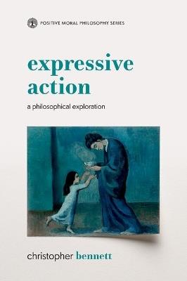 Expressive Action: A Philosophical Exploration - Christopher Bennett - cover