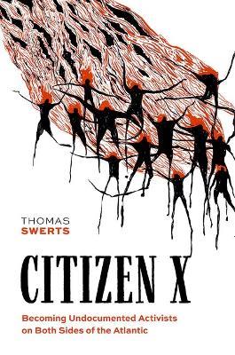 Citizen X: Becoming Undocumented Activists on Both Sides of the Atlantic - Thomas Swerts - cover
