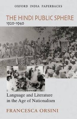 The Hindi Public Sphere 1920-1940: Language and Literature in the Age of Nationalism - Francesca Orsini - cover