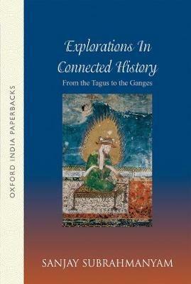 From Tagus to the Ganges: Explorations in Connected History - Sanjay Subrahmanyam - cover