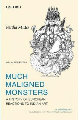 Much Maligned Monsters: History of European Reactions to Indian Art - Partha Mitter - cover