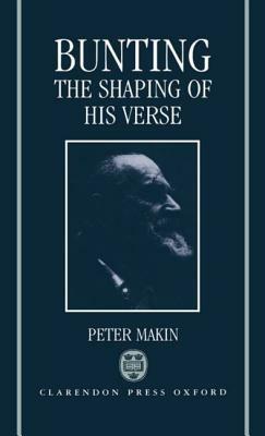 Bunting: The Shaping of His Verse - Peter Makin - cover