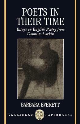 Poets in their Time: Essays on English Poetry from Donne to Larkin - Barbara Everett - cover