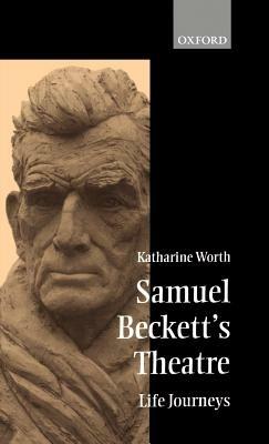 Samuel Beckett's Theatre: Life-Journeys - Katharine Worth - cover