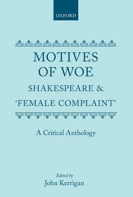 Motives of Woe: Shakespeare and `Female Complaint'. A Critical Anthology - cover