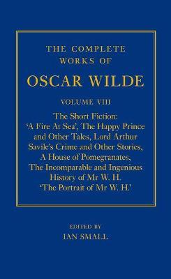 The Complete Works of Oscar Wilde: Volume VIII: The Short Fiction - cover