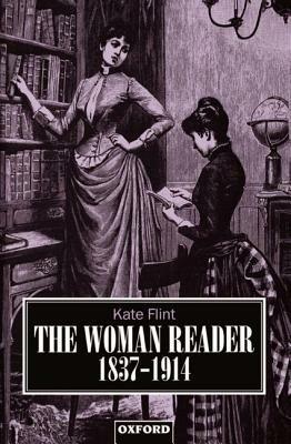 The Woman Reader 1837-1914 - Kate Flint - cover