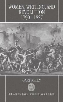Women, Writing, and Revolution, 1790-1827 - Gary Kelly - cover