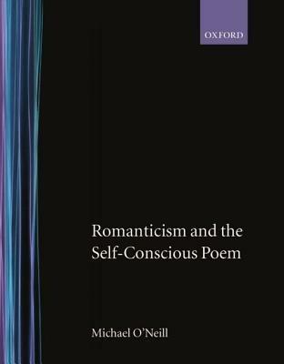 Romanticism and the Self-Conscious Poem - Michael O'Neill - cover