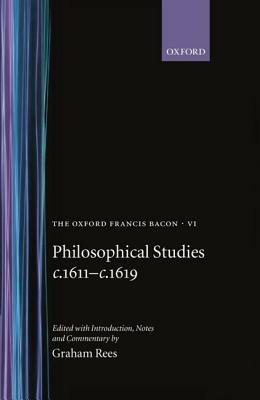 The Oxford Francis Bacon VI: Philosophical Studies c.1611-c.1619 - Francis Bacon - cover