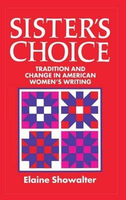 Sister's Choice: Tradition and Change in American Women's Writing. The Clarendon Lectures 1989 - Elaine Showalter - cover