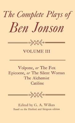 Complete Plays: III. Volpone, Epicoene, The Alchemist, Catiline - Ben Jonson,Edited by G. A. Wilkes (based on the Herford and Simpson edition) - cover