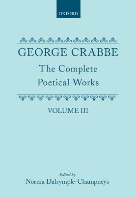 The Complete Poetical Works: Volume III - George Crabbe - cover