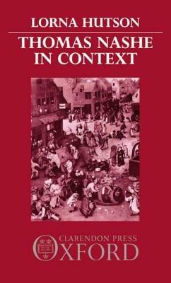 Thomas Nashe in Context - Lorna Hutson - cover