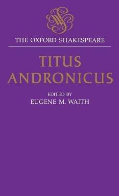 The Oxford Shakespeare: Titus Andronicus - William Shakespeare - cover