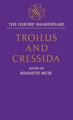 The Oxford Shakespeare: Troilus and Cressida - William Shakespeare - cover