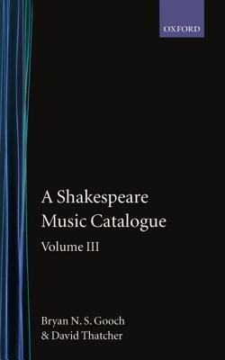 A Shakespeare Music Catalogue: Volume III - Bryan N. S. Gooch,David Thatcher - cover