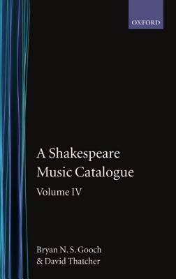 A Shakespeare Music Catalogue: Volume IV: Indices - Bryan N. S. Gooch,David Thatcher - cover