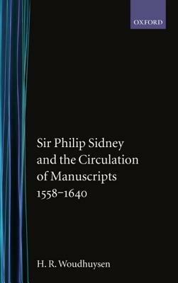 Sir Philip Sidney and the Circulation of Manuscripts, 1558-1640 - H. R. Woudhuysen - cover