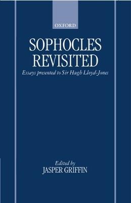 Sophocles Revisited: Essays Presented to Sir Hugh Lloyd-Jones - cover