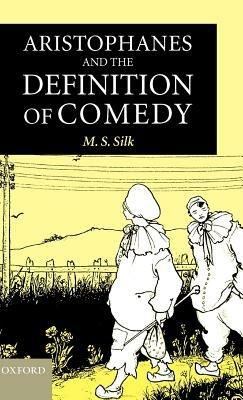 Aristophanes and the Definition of Comedy - M. S. Silk - cover