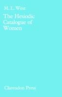 The Hesiodic Catalogue of Women: Its Nature, Structure and Origins