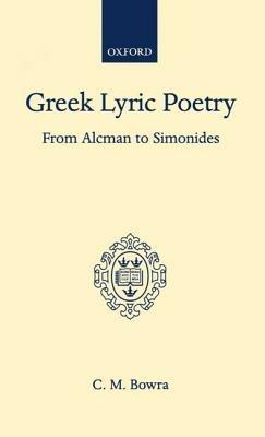 Greek Lyric Poetry from Alcman to Simonides - Maurice Bowra - cover