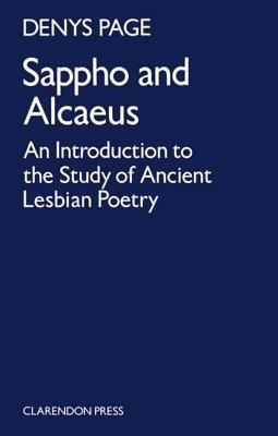 Sappho and Alcaeus: An Introduction to the Study of Ancient Lesbian Poetry - D. L. Page - cover
