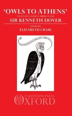 'Owls to Athens': Essays on Classical Subjects for Sir Kenneth Dover - cover
