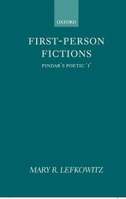 First-Person Fictions: Pindar's Poetic `I' - Mary R. Lefkowitz - cover