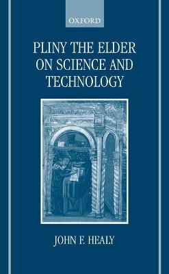 Pliny the Elder on Science and Technology - John F. Healy - cover