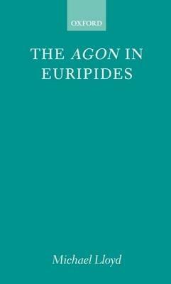 The Agon in Euripides - Michael Lloyd - cover