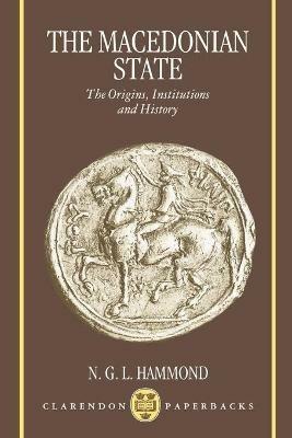 The Macedonian State: The Origins, Institutions, and History - N. G. L. Hammond - cover