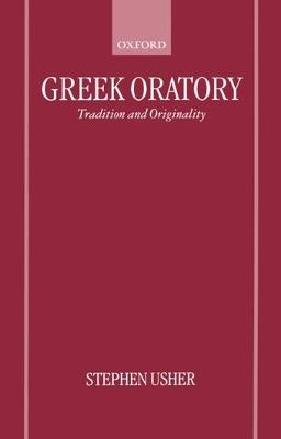 Greek Oratory: Tradition and Originality - Stephen Usher - cover