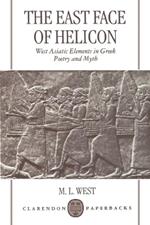 The East Face of Helicon: West Asiatic Elements in Greek Poetry and Myth