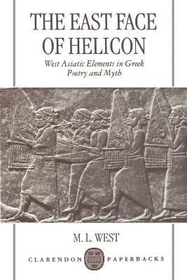 The East Face of Helicon: West Asiatic Elements in Greek Poetry and Myth - M. L. West - cover